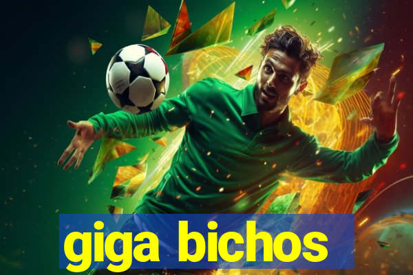 giga bichos