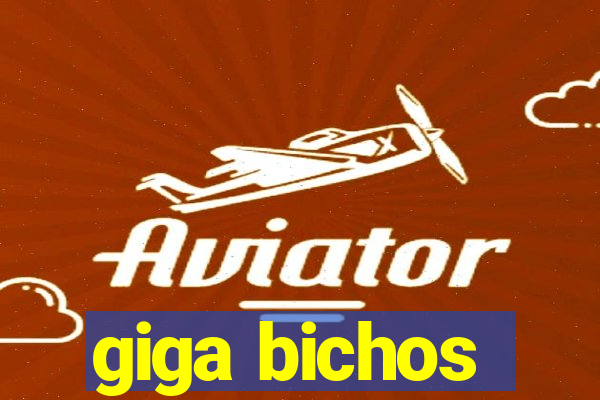 giga bichos