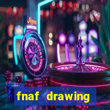 fnaf drawing cartoons 2