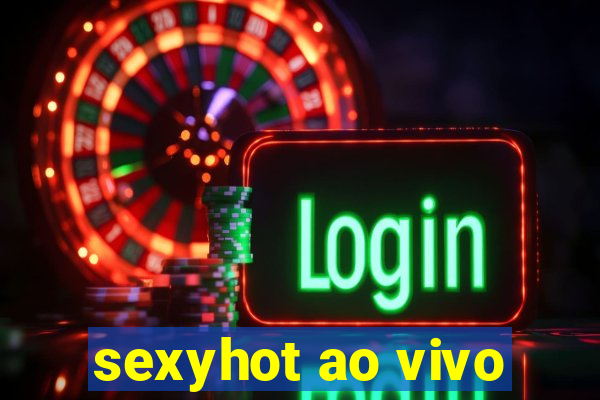 sexyhot ao vivo