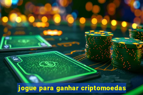 jogue para ganhar criptomoedas