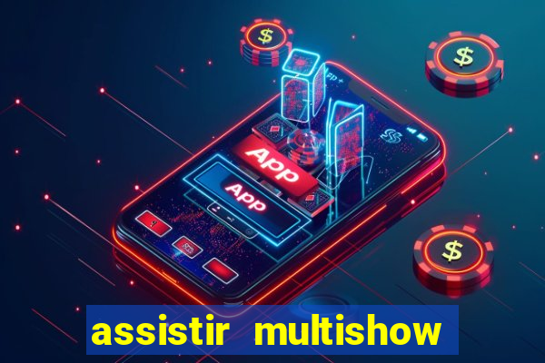 assistir multishow ao vivo gratis