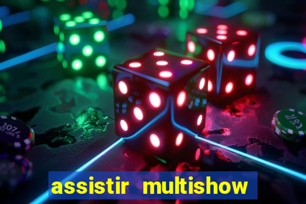 assistir multishow ao vivo gratis