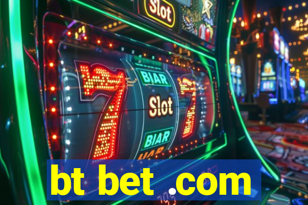 bt bet .com