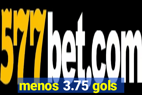 menos 3.75 gols