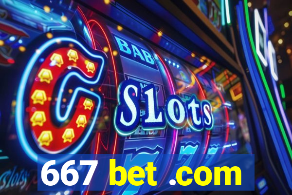 667 bet .com