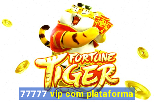 77777 vip com plataforma