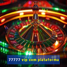 77777 vip com plataforma