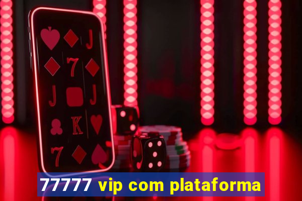 77777 vip com plataforma