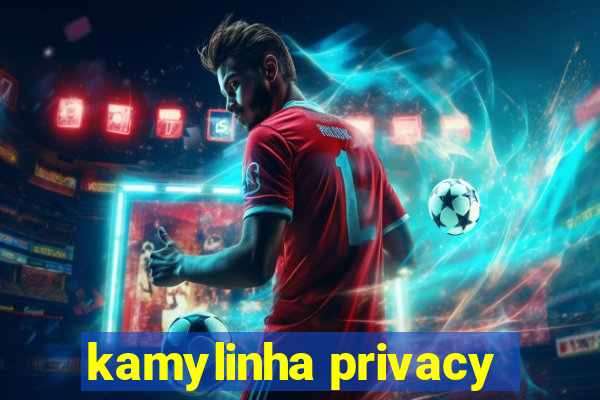 kamylinha privacy