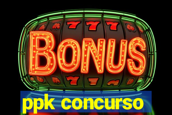 ppk concurso