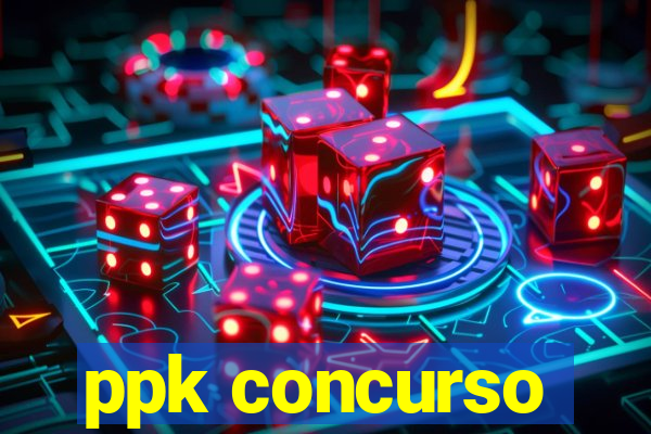 ppk concurso