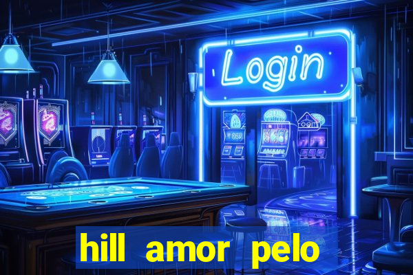 hill amor pelo jogo torrent