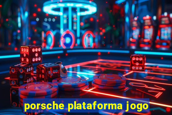 porsche plataforma jogo