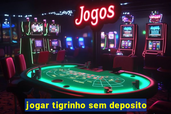 jogar tigrinho sem deposito