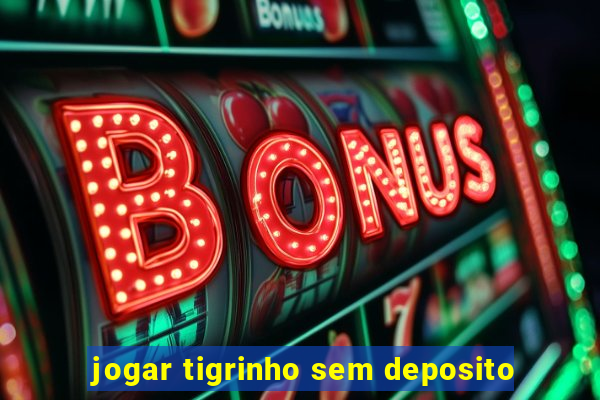 jogar tigrinho sem deposito