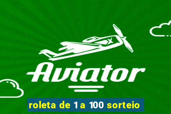 roleta de 1 a 100 sorteio