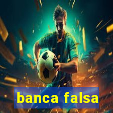 banca falsa