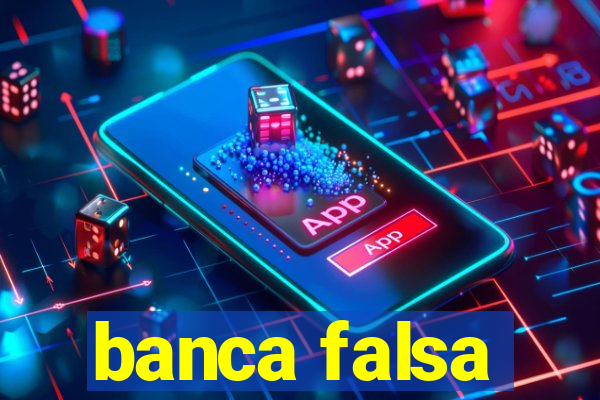 banca falsa