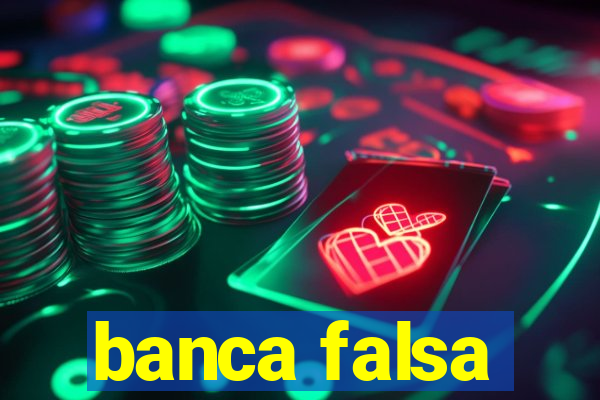 banca falsa