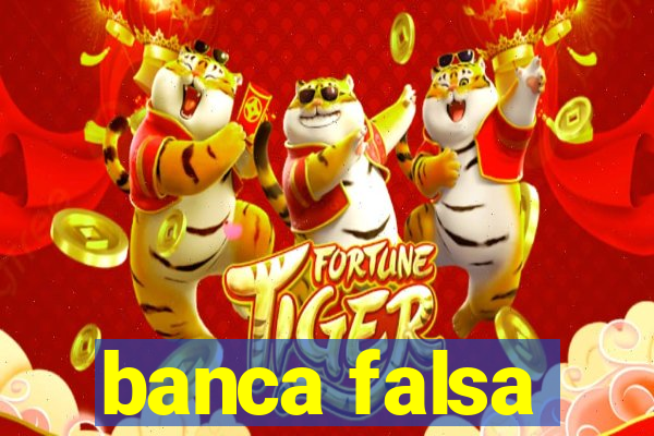 banca falsa