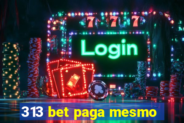 313 bet paga mesmo