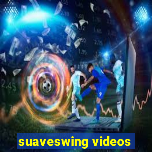 suaveswing videos