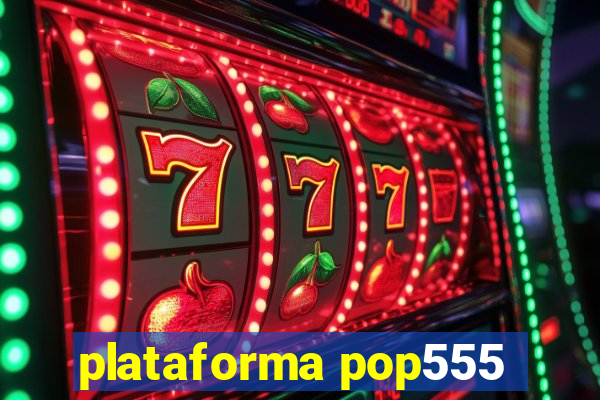 plataforma pop555