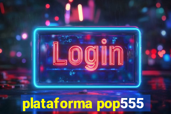 plataforma pop555