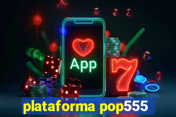 plataforma pop555