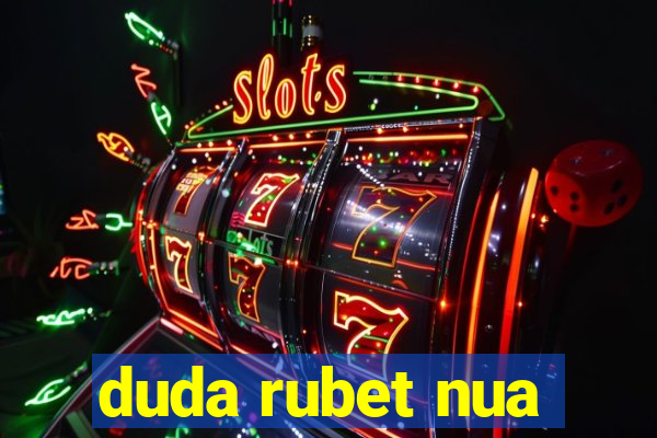 duda rubet nua