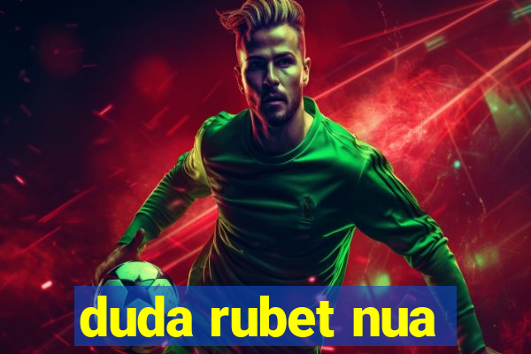 duda rubet nua