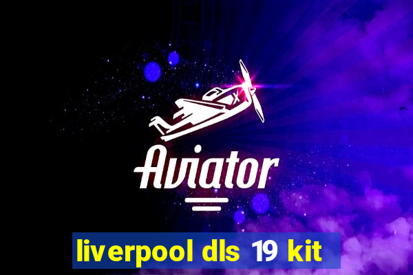 liverpool dls 19 kit