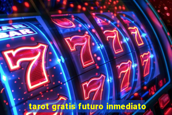 tarot gratis futuro inmediato