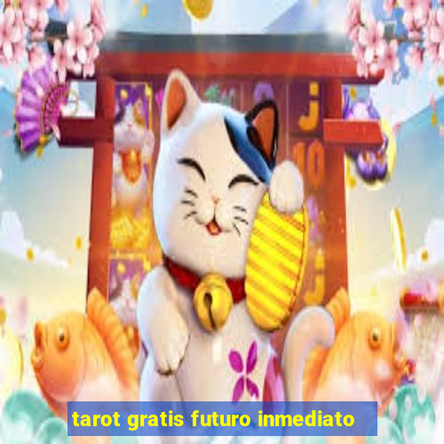 tarot gratis futuro inmediato