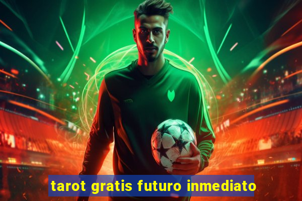 tarot gratis futuro inmediato