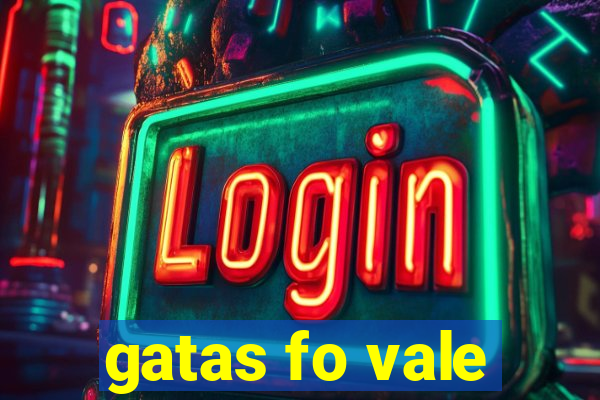 gatas fo vale