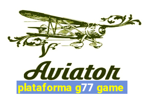 plataforma g77 game