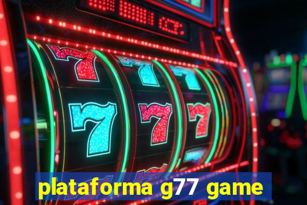 plataforma g77 game