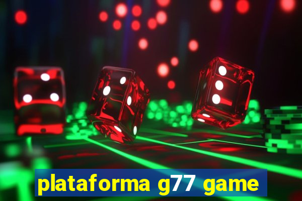 plataforma g77 game