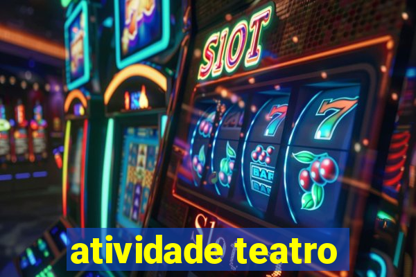 atividade teatro