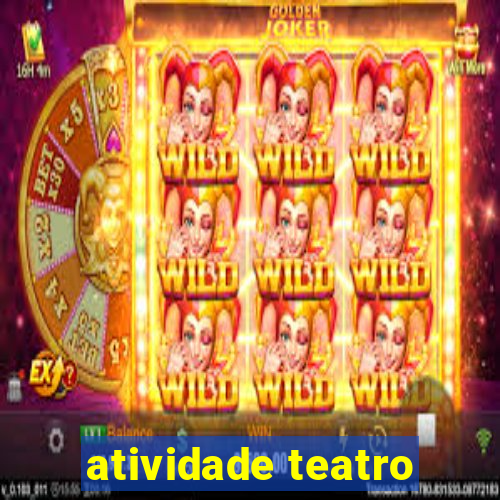 atividade teatro