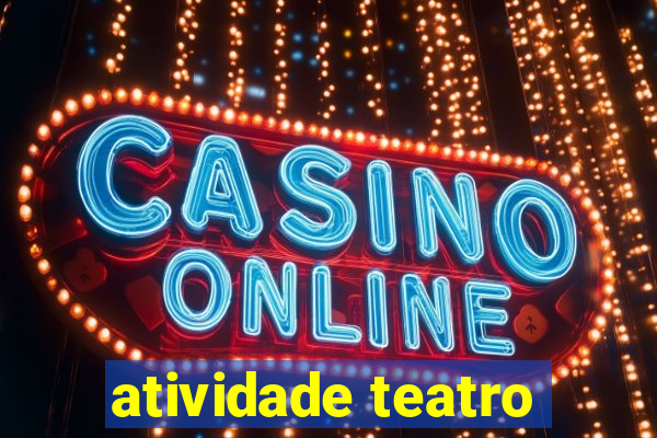 atividade teatro