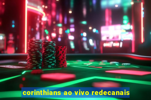 corinthians ao vivo redecanais