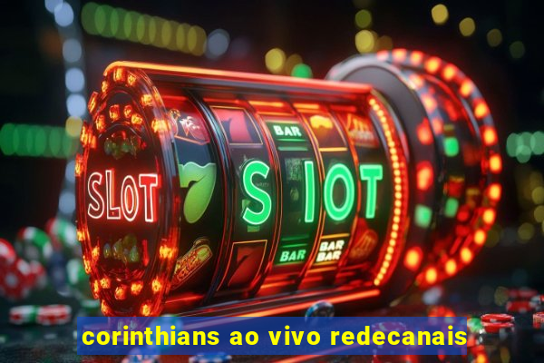 corinthians ao vivo redecanais