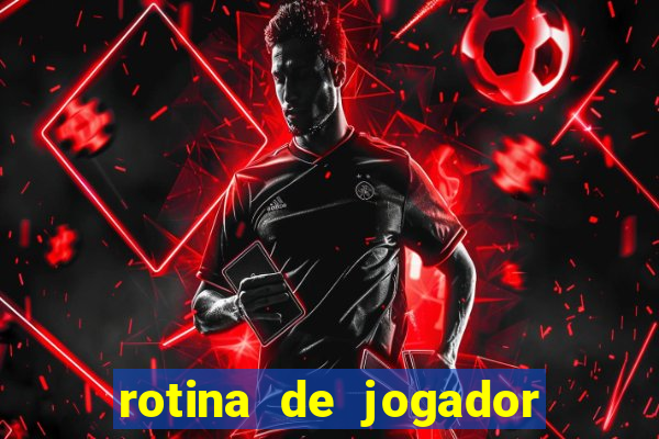 rotina de jogador de futebol