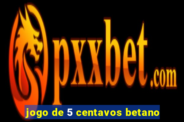 jogo de 5 centavos betano