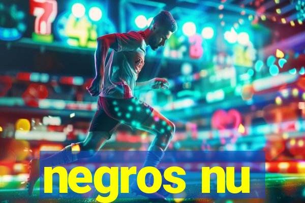 negros nu