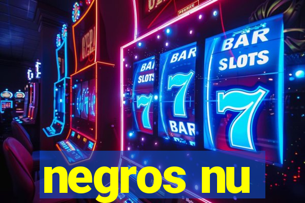 negros nu