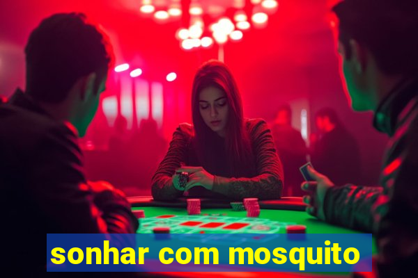 sonhar com mosquito